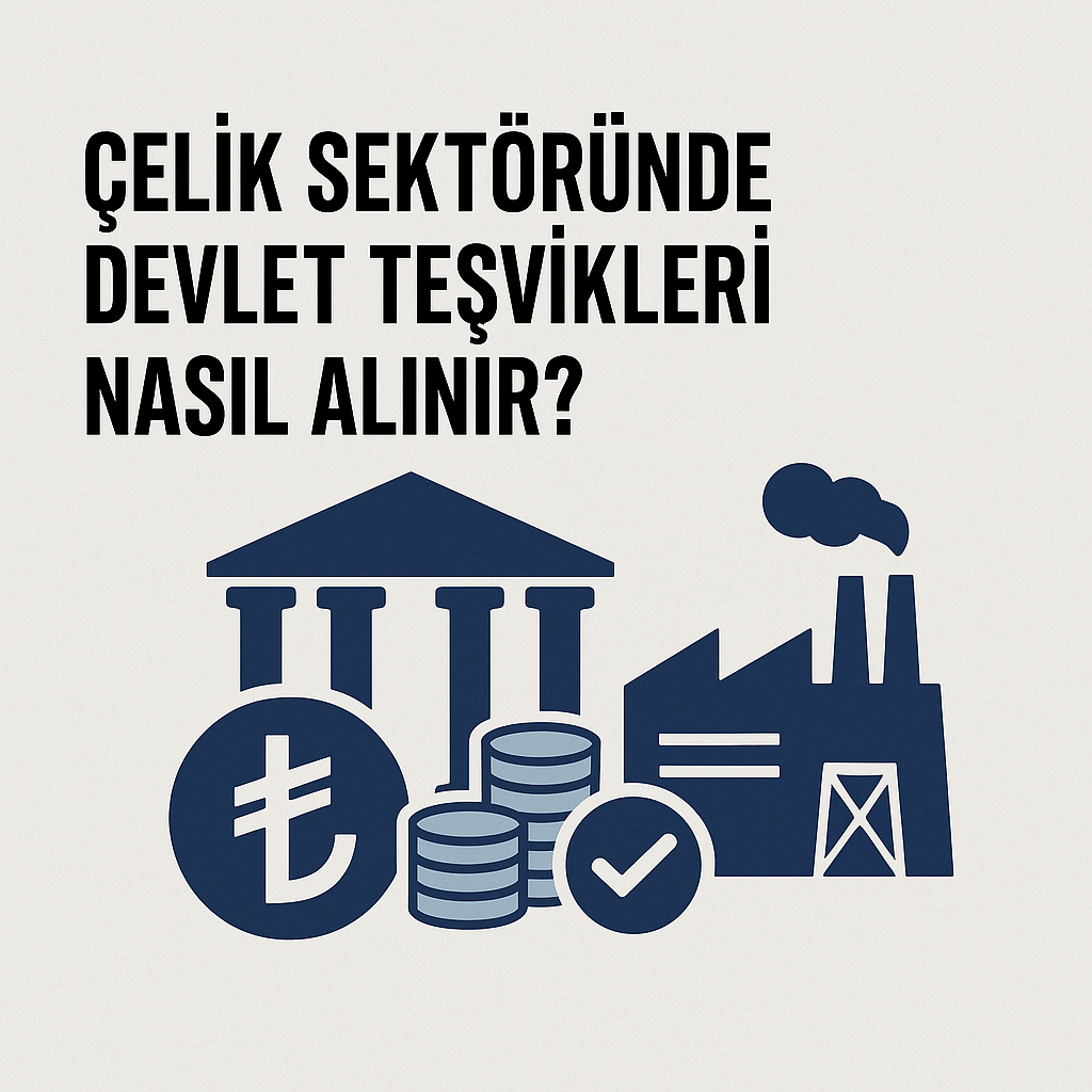 Çelik Sektöründe Devlet Teşvikleri Nasıl Alınır?